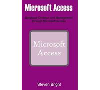 Microsoft Access: Database Creation and Management through Microsoft Access