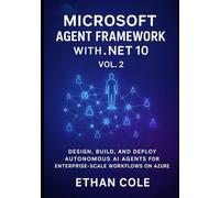 Microsoft Agent Framework with .NET 10, Vol. 2: Design, Build, and Deploy Autonomous AI Agents for Enterprise Scale Workflows on Azure