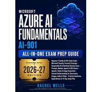 Microsoft AI-901 Azure AI Fundamentals All-In-One Exam Prep Guide: Beginner-Friendly Microsoft Foundry, Responsible AI, Generative AI, Agents, Speech, Vision, and Content Understanding