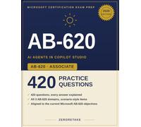 Microsoft AI Agent Builder Associate Practice Tests: 7 Full-Length Practice Tests, 420 Questions, Detailed Rationales, Aligned to the Exam AB-620: ... Solutions in Copilot Studio Blueprint (2026)