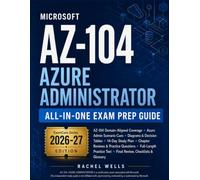 Microsoft AZ-104 Azure Administrator All-In-One Exam Prep Guide: Master AZ-104 Azure Admin Decisions with Practice Questions, Diagrams, and Domain Review
