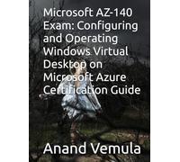 Microsoft AZ-140 Exam: Configuring and Operating Windows Virtual Desktop on Microsoft Azure Certification Guide