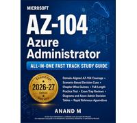 Microsoft Azure Administrator AZ-104 All-in-One Fast Track Study Guide: Scenario-Based Azure Admin Prep with Practice Questions, Diagrams, and Rapid Review