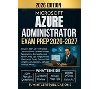 MICROSOFT AZURE ADMINISTRATOR EXAM PREP 2026-2027: Includes 800+ AZ-104 Practice Questions with Detailed Answer Explanations, Comprehensive Review, ... Exam, Glossary, Concept Videos & More)