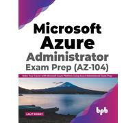 Microsoft Azure Administrator Exam Prep (AZ-104) : Make Your Career with Microsoft Azure Platform Using Azure Administered Exam Prep (English Edition)
