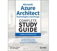 Microsoft Azure Architect Technologies and Design Complete Study Guide : Exams AZ-303 and AZ-304