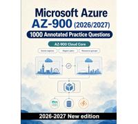 Microsoft Azure AZ-900 (2026/2027) : 1000 Annotated Practice Questions: Cloud concepts, Azure networking, storage, databases and serverless services - focused revision with explained answers