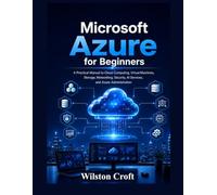 Microsoft Azure for Beginners: A Practical Manual to Cloud Computing, Virtual Machines, Storage, Networking, Security, AI Services, and Azure Administration