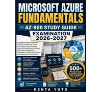MICROSOFT AZURE FUNDAMENTALS (AZ-900) EXAMINATION 2026-2027: Complete Study Guide with Practice Questions, Cloud Concepts, Azure Services, Security, ... Microsoft Azure Fundamentals Certification