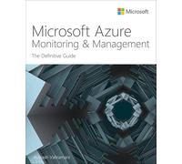 Microsoft Azure Monitoring & Management: The Definitive Guide (IT Best Practices - Microsoft Press)