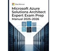 Microsoft Azure Solutions Architect Expert Exam Prep Manual 2025-2026: Full AZ-305 Study Guide with Cloud Design Scenarios and Certification Tips