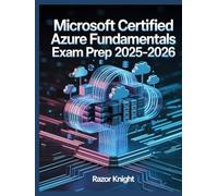 Microsoft Certified Azure Fundamentals Exam Prep 2025-2026: Complete AZ-900 Study Guide with Cloud Concepts, Core Services, and Practice Exercises