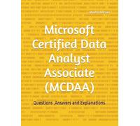 Microsoft Certified Data Analyst Associate (MCDAA): Questions ,Answers and Explanations