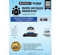 MICROSOFT CERTIFIED - IDENTITY AND ACCESS ADMINISTRATOR ASSOCIATE, QUESTION BANK STUDY GUIDE, EXAM CODE SC-300, 8 FULL-LENGTH PRACTICE TESTS, 400 ... ALERTS, CONCISE AND CLEAR EXPLANATIONS