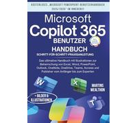MICROSOFT COPILOT 365 BENUTZERHANDBUCH: "Das ultimative Handbuch mit Illustrationen zum Meistern von Excel, Word, PowerPoint, Outlook, OneNote, ... ... OneDrive, Teams, Access und Publisher...