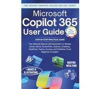 MICROSOFT COPILOT 365 USER GUIDE: The Ultimate Manual with Illustration to Master Excel, Word, PowerPoint, Outlook, OneNote, OneDrive, Teams, Access, ... Beginner to Expert (MARTINS WEALTHON BOOKS)