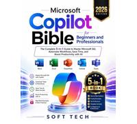 Microsoft Copilot Bible for Beginners and Professionals: The Complete 5-in-1 Guide to Master Microsoft 365, Automate Workflows, Save Time, and Boost Productivity with AI