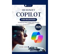 Microsoft Copilot for Beginners: A Step-by-Step Guide from Scratch (Microsoft Essentials for Everyday Users)