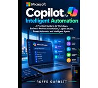 Microsoft Copilot for Intelligent Automation: A Practical Guide to AI Workflows, Business Process Automation, Copilot Studio, Power Automate, and ... Copilot Productivity & Automation Series)