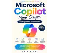Microsoft Copilot Made Simple for Beginners and Seniors: Step-by-Step Instructions for AI Writing, Document Creation, Task Automation, Email Management, and Microsoft 365 Productivity