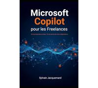 Microsoft Copilot pour les freelances: De la prospection au bilan : l'IA au service de votre indépendance