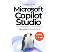 Microsoft Copilot Studio 2026: Build Powerful AI Agents, Automate Business Processes, Integrate Microsoft 365, and Create Enterprise-Ready Copilot Solutions Without Complex Coding