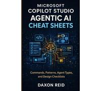 MICROSOFT COPILOT STUDIO AGENTIC AI CHEAT SHEETS: Commands, Patterns, Agent Types, and Design Checklists