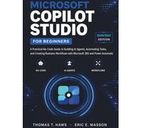 Microsoft Copilot Studio For Beginners: A Practical No-Code Guide to Building AI Agents, Automating Tasks, and Creating Business Workflows with ... and Power Automate (Digital Skills Mastery)
