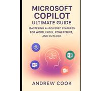 Microsoft Copilot Ultimate Guide: Mastering AI-Powered Features for Word, Excel, PowerPoint, and Outlook (AI, Robotic and Gadgets Reviews)