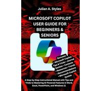 MICROSOFT COPILOT USER GUIDE FOR BEGINNERS & SENIORS: A Step-by-Step Instructional Manual with Tips and Tricks to Mastering AI-Powered Features in ... ... Innovation and Information Guides)