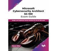 Microsoft Cybersecurity Architect SC-100 Exam Guide: Design and implement secure solutions for the SC-100 exam (English Edition)