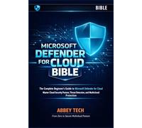 MICROSOFT DEFENDER FOR CLOUD BIBLE: The Complete Beginner's Guide to Microsoft Defender for Cloud - Master Cloud Security Posture, Threat Detection, and Multicloud Protection