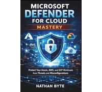 Microsoft Defender for Cloud mastery: Protect Your Azure, AWS, and GCP Workloads from Threats and Misconfigurations