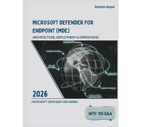Microsoft Defender for Endpoint: Architecture, Deployment & Operations (Defender XDR Series)