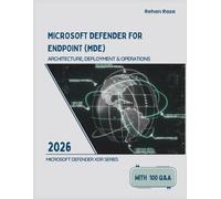 Microsoft Defender for Endpoint: Architecture, Deployment & Operations (Defender XDR Series)