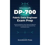Microsoft DP-700 Fabric Data Engineer Exam Prep: Practice Questions, Mock Tests and Objective Review for the Associate Data Engineering Certification ... Name: Microsoft Certification Exam Prep)