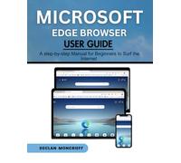 Microsoft Edge Browser User Guide: A Step-by-Step Manual for Beginners to Surf the Internet (Microsoft Guide)