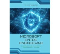 Microsoft Entra Engineering: Designing, Securing, and Automating Enterprise Identity Platforms