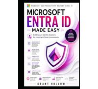 Microsoft Entra ID Made Easy: Build Secure Identity Solutions for Hybrid and Cloud Environments (Microsoft 365 Productivity Mastery Series)