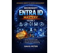 Microsoft Entra ID Mastery Volume 2: A Complete Guide to Identity and Access Management, Zero Trust Security, Conditional Access, and Enterprise ... Hands-On Labs (Ms Entra ID Mastery Series)