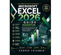 Microsoft Excel 2026 Guide for Beginners and Experienced Users: A Practical Step-by-Step Guide to Formulas, Functions, PivotTables, Power Query, VBA Macros, Data Analysis, and Business Workflows