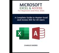 MICROSOFT EXCEL & ACCESS For Beginners and Pros. 2024: A Complete Guide to Master Excel and Access 365 for All Users