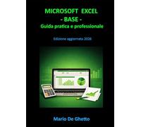 Microsoft Excel - Base: Guida pratica e professionale (Microsoft Office da zero a Master)