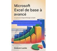 Microsoft Excel de base à avancé : un parcours d'apprentissage complet: Maîtrisez Microsoft Excel à partir de zéro, en couvrant les bases essentielles ... techniques avancées dans ce cours complet