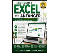 MICROSOFT EXCEL FÜR ANFÄNGER: Der vollständige Schritt-für-Schritt-Leitfaden zum Meistern von Formeln, Funktionen, Diagrammen, Pivottabellen, Makros, ... Datenanalyse und Produktivitätskompetenzen