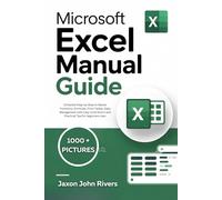 MICROSOFT EXCEL MANUAL GUIDE: Complete Step-by-Step to Master Functions, Formulas, Pivot Tables, Data Management with Easy Illustrations and Practical ... Microsoft: The Complete Software Series)