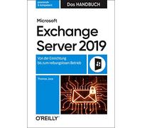 Microsoft Exchange Server 2019 - Das Handbuch: Von der Einrichtung bis zum reibungslosen Betrieb