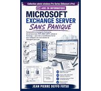 Microsoft Exchange Server Sans Panique: Comprendre la messagerie d’entreprise, les serveurs mail, POP3, IMAP, SMTP, Outlook et Exchange puis créer un ... Windows Admin Pro Series (Débutant → Pro))