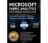 MICROSOFT FABRIC ANALYTICS ENGINEER ASSOCIATE | EXAM CODE: DP-600 | FAST TRACK PREPARATION, 10 PRACTICE TESTS, 500 FOUNDATIONAL QUESTIONS, 490+ EXAM ... 495+ CAUTION ALERTS, CONCISE EXPLANATIONS
