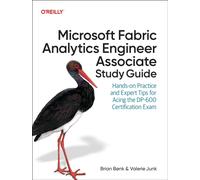 Microsoft Fabric Analytics Engineer Associate Study Guide: Hands-On Practice and Expert Tips for Acing the Dp-600 Certification Exam